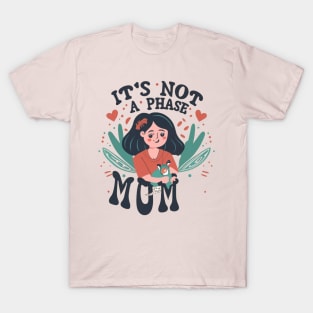 its not a phase mom T-Shirt